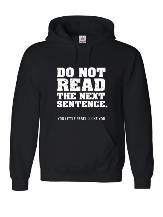 "Do Not Read The Next Sentence. You Little Rebel, I Like You" Text In White Ink on Black Hooded Sweat