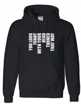"You look funny that way" Black Hooded Top